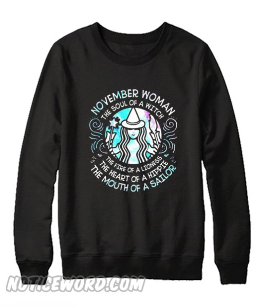 November woman Soul of witch fire of lioness heart of hippie mouth of sailor Starbucks Sweatshirt