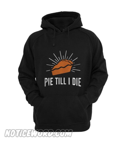 Pie Till I Die Thanksgiving Hoodie