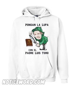 Pongan la lupa con el padre luis toro Hoodie