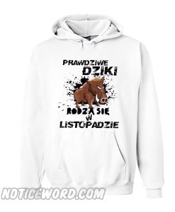 Prawdziwe Dziki rodza sie w listopadzie Hoodie