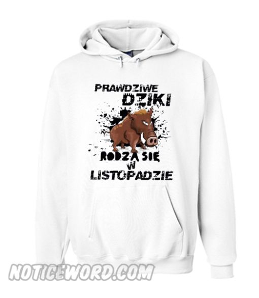 Prawdziwe Dziki rodza sie w listopadzie Hoodie