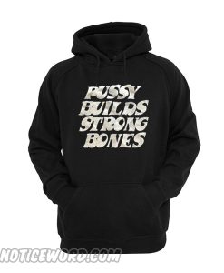 Pussy Builds Strong Bones hoodie