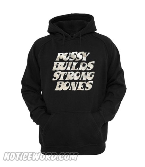 Pussy Builds Strong Bones hoodie