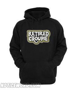 Retired Groupie hoodie