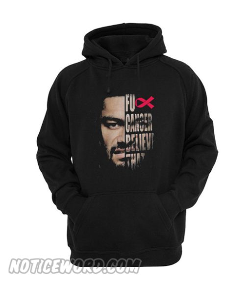 Roman Reigns Fuck cancer believe that Hoodie