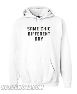 Same chic different day Hoodie
