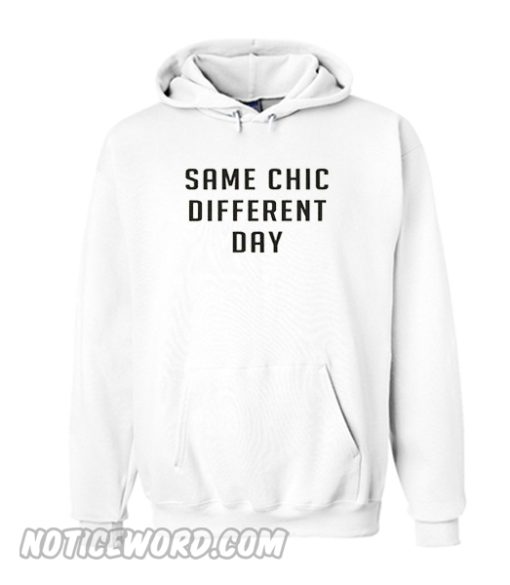 Same chic different day Hoodie