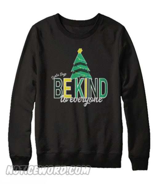 Santa Says Be Kind to Everyone Sweatshirt