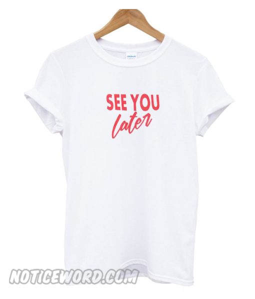 See You later T Shirt