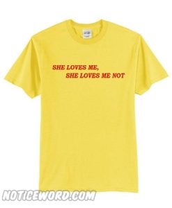 She Loves Me Not T-Shirt