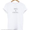 Simple Is Beautiful t Shirt
