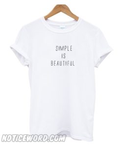 Simple Is Beautiful t Shirt