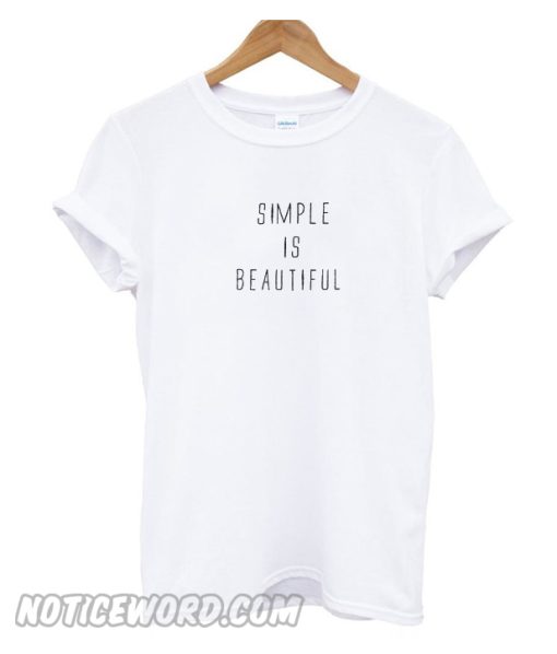 Simple Is Beautiful t Shirt