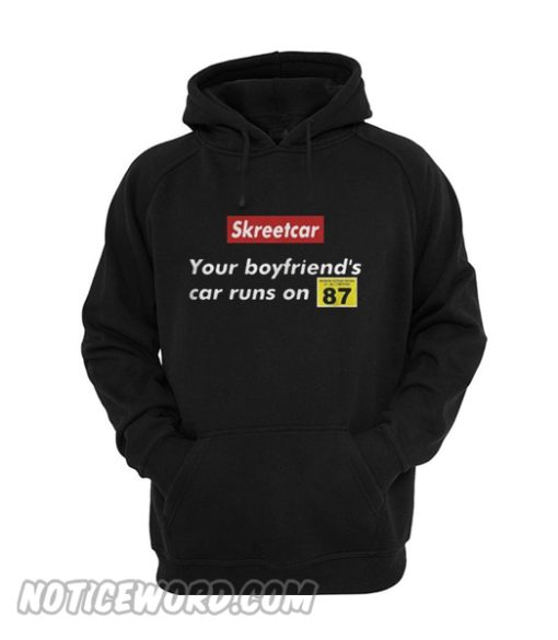 Skreetcar your boyfriend’s car runs on 87 Hoodie