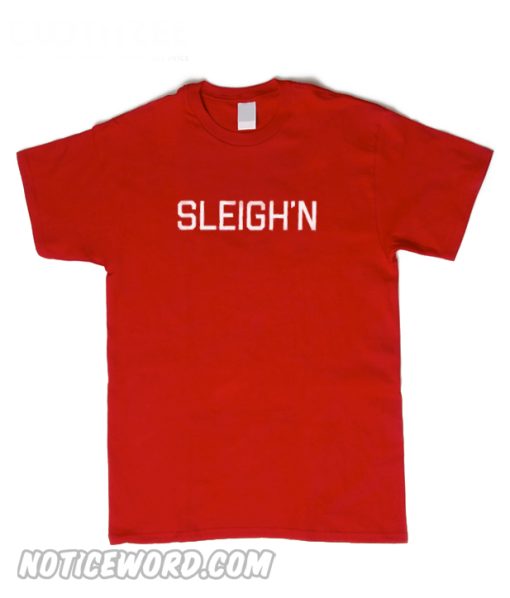 Sleigh All Day T Shirt