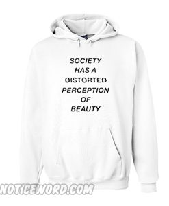 Society Has A Distorted Perception Of Beauty hoodie