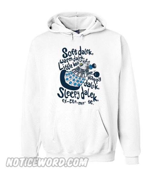 Soft dalek warm dalek little ball of hate happy dalek Hoodie