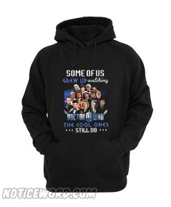 Some of us grew up watching Doctor Who the cool ones still do Hoodie