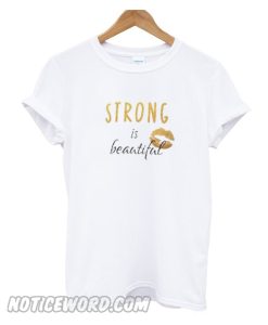 Strong Is Beautiful T Shirt
