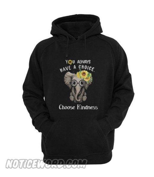 Sunflower elephant you always have a choice choose kindness Hoodie