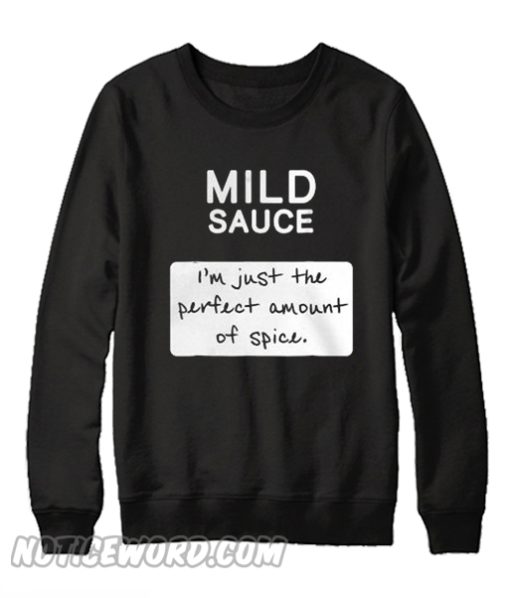 Taco mild sauce i’m just the perfect amount of spice Sweatshirt