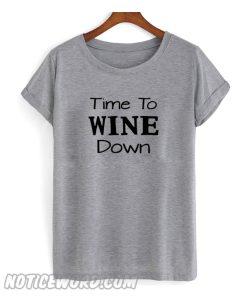 Time To Wine Down T Shirt