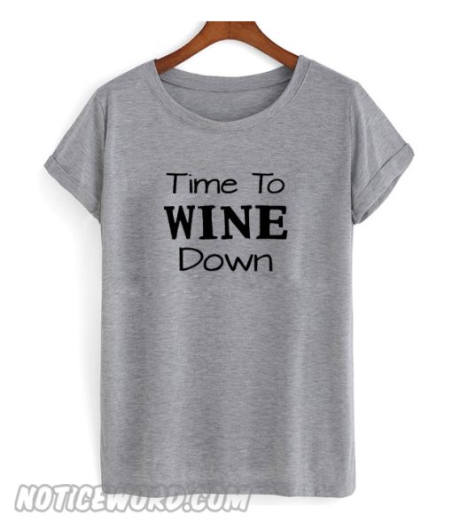 Time To Wine Down T Shirt