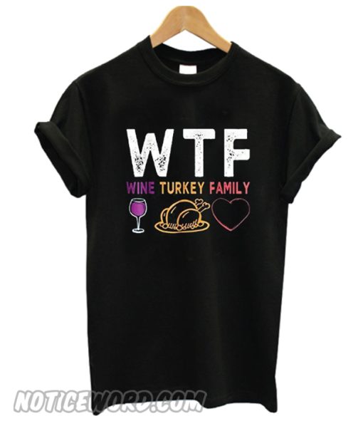 WTF Wine Turkey Family T Shirt Funny Thanksgiving Day T-Shirt