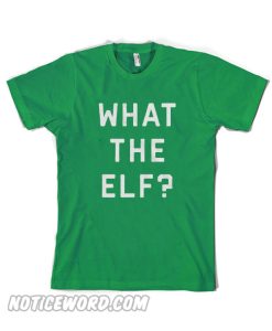 What The Elf T SHirt