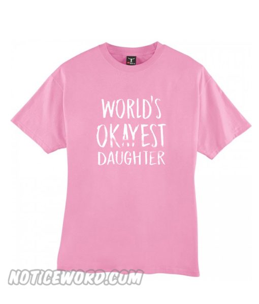 World Okayest Daughter T Shirt