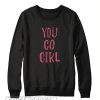 You Go Girl Sweatshirt