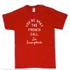 You're What The French Call t Shirt