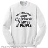 All I Care About Are My chickens Maybe 3 People Sweatshirt