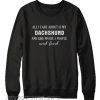 All I Care About Is My Dachshund Sweatshirt