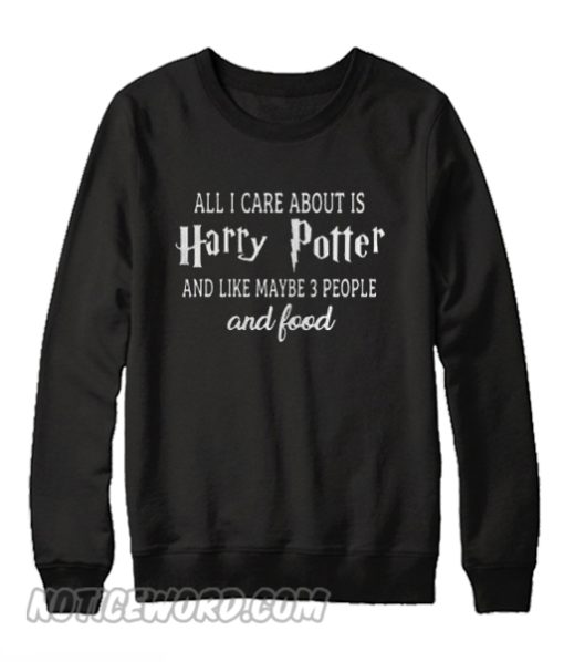 All I care about is Harry potter Sweatshirt