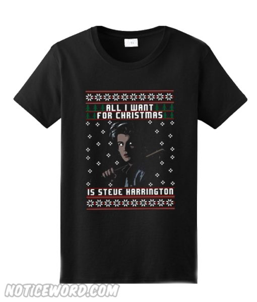 All I want for Christmas is Steve Harrington Unisex adult T shirt