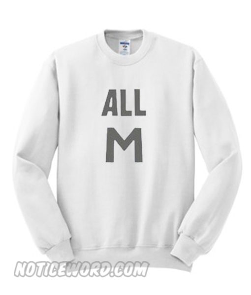 All M Sweatshirt