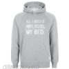 All i need is wifi food my bed Hoodie