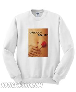 American Beauty Sweatshirt