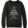 And Please Tell Joey Christmas Will Be Snowy Friends Sweatshirt