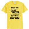 Back Off I Have A Crazy Sister She Has Anger Issues Unisex adult T shirt