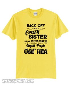 Back Off I Have A Crazy Sister She Has Anger Issues Unisex adult T shirt