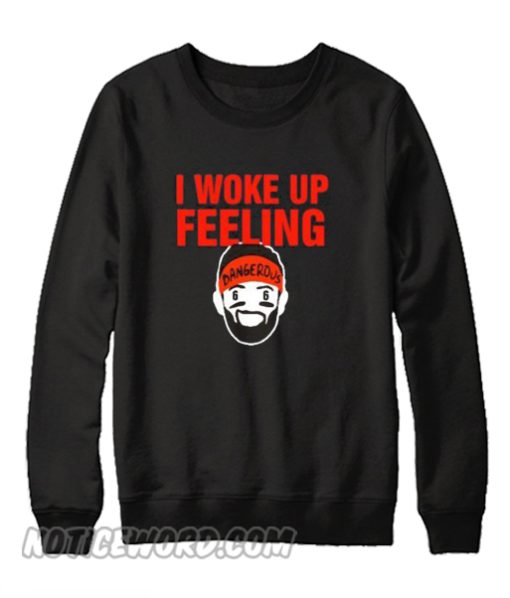 Baker Mayfield I Woke Up Always Feeling Dangerous Sweatshirt