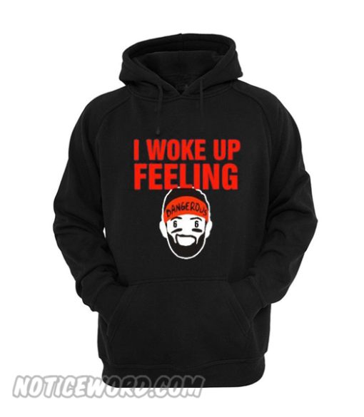 Baker Mayfield I Woke Up Always Feeling Dangerous hoodie