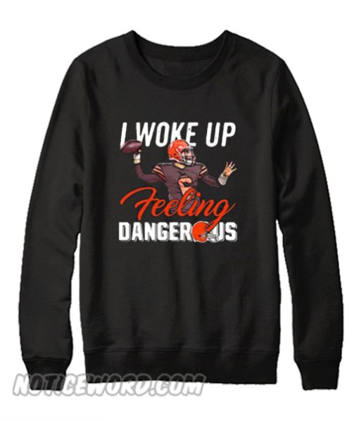 Baker Mayfield I Woke Up Feeling Dangerous Sweatshirt