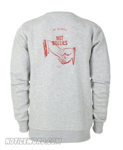 Be Buddies Not Bullies Sweatshirt Back