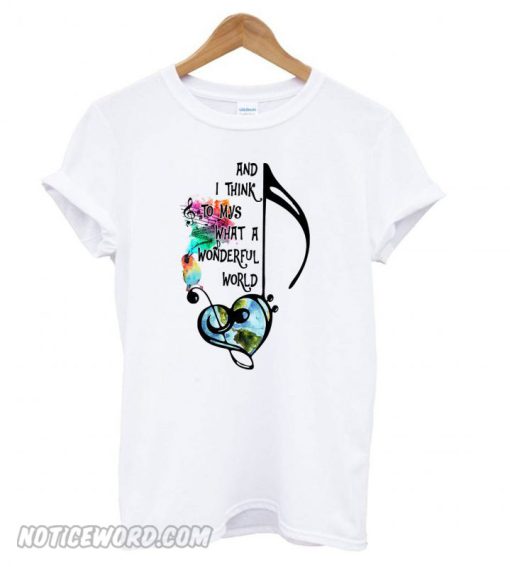 Best And I think to myself what a wonderful world T shirt