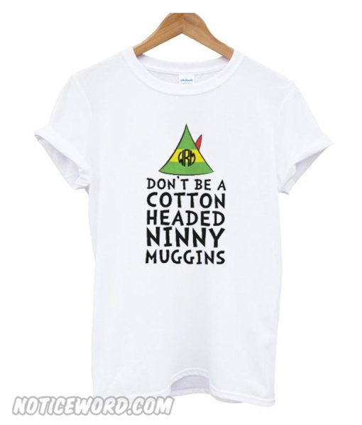 Buddy The Elf Don't Be A Cotton Headed Ninny Muggins Unisex adult T shirt