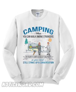 Camping when you can walk among strangers in your pj’s with a bag of dog poop Sweatshirt