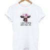 Cattle cow I just freaking love cows ok T Shirt